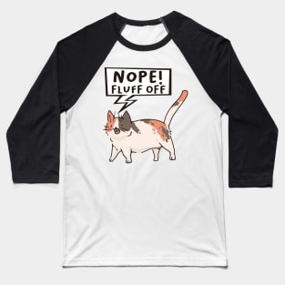 Nope Fluff off Cat the Funny cute cat pet t-shirt Baseball T-Shirt